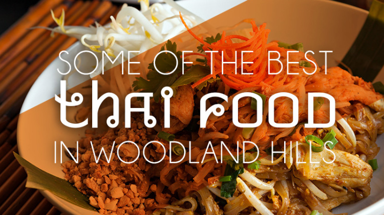 Some of the Best Thai Food In Woodland Hills