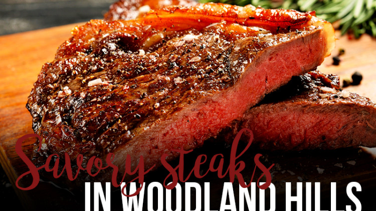 Best Places For Savory Steak in Woodland Hills
