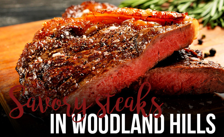 Best Places For Savory Steak in Woodland Hills