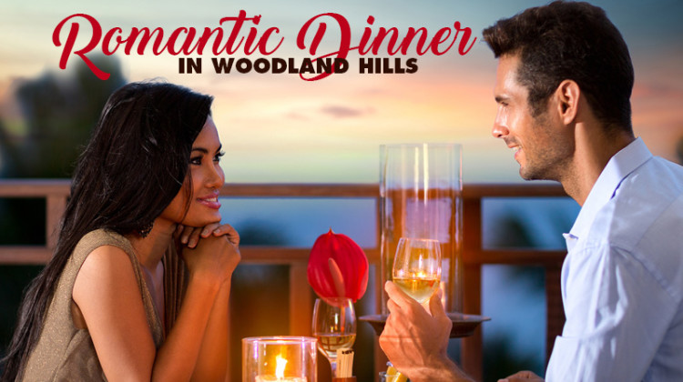 Romantic Woodland Hills Restaurants for Wooing Your Sweetheart
