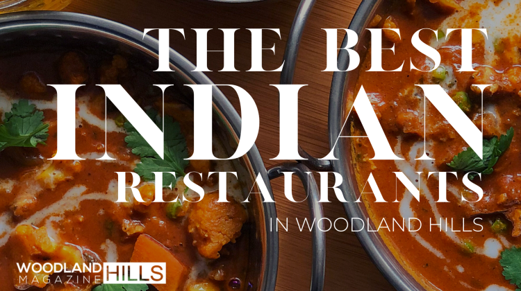 Featured Blog Image For Woodland Hills Magazine Finding the Best Indian Cuisine in Woodland Hills
