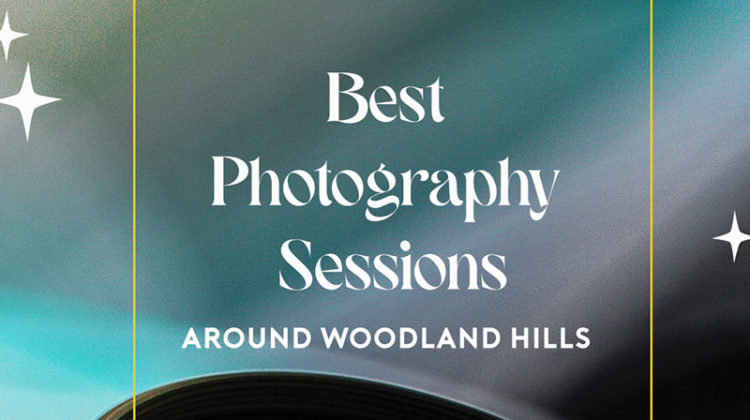 featured image for magazine best photography sessions around woodland hills