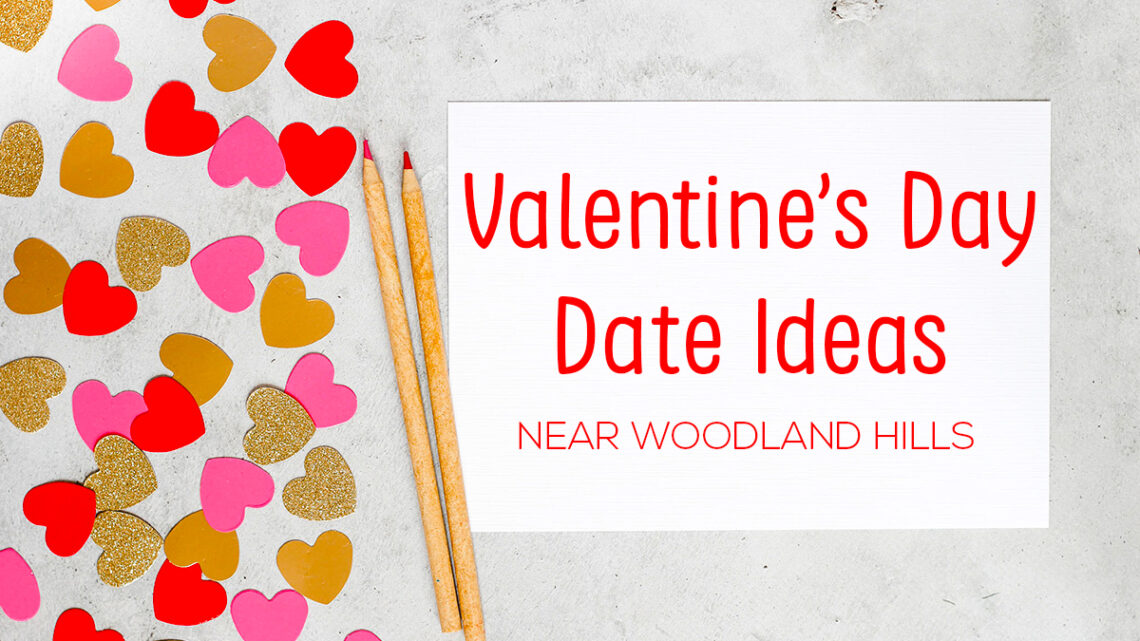 Valentine's Day date ideas around Woodland Hills